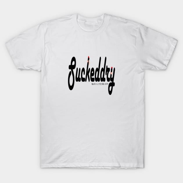 Suckeddry #1 T-Shirt by SiSuSiSu